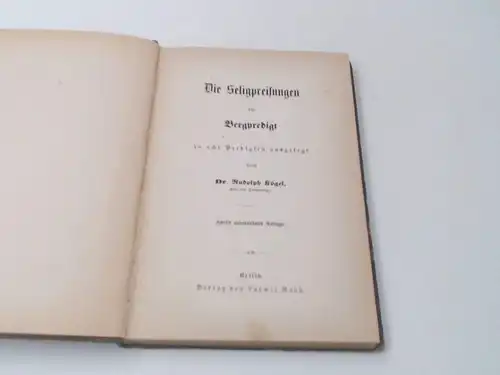 Kögel, Rudolph und J. Müllensiefen: Die Seligpreisungen der Bergpredigt in acht Predigten ausgelegt durch Rudolph Kögel. Beigebunden: Tägliche Andachten zur häuslichen Erbauung von J. Müllensiefen. 