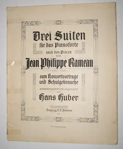 Huber, Hans und Jean Philippe Rameau: Drei Suiten für das Pianoforte nach den Pièces von Jean Philippe Rameau (1683 - 1764), zum Konzertvortrage und Schulgebrauche zusammengestellt und eingerichtet von Hans Huber. 