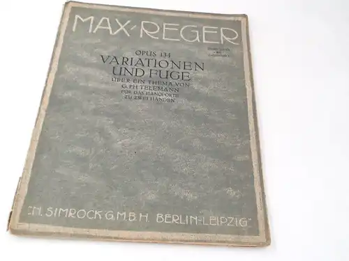 Reger, Max: Max Reger: Opus 134. Variationen und Fuge über ein Thema von G. Ph. Telemann für das Pianoforte zu zwei Händen. 