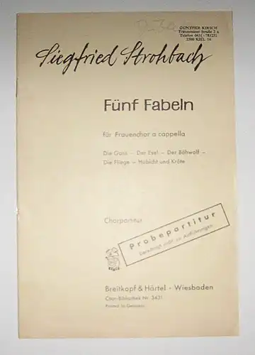 Strohbach, Siegfried: Fünf Fabeln für Frauenchor a cappella. Die Gans - Der Esel - Der Bähwolf - Die Fliege - Habicht und Kröte. Chorpartitur. 
