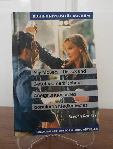 Raabe, Karolin: Ally McBeal - Unisex und Geschlechterklischee? Aneignungen eines populären Medientextes. 