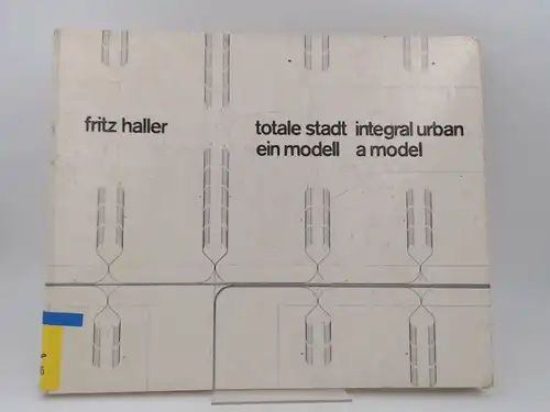 Haller, Fritz: totale stadt, ein model. intregal urban, a model. Zweisprachig Deutsch/Englisch. 