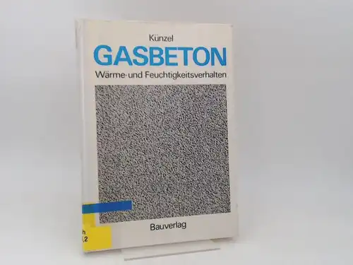 Künzel, Helmut: Gasbeton. Wärme- und Feuchtigkeitsverhalten. 