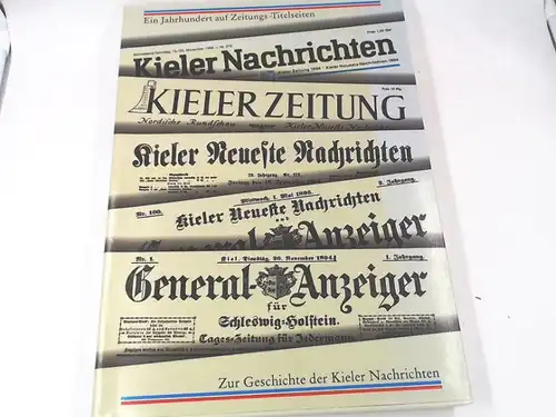 Fischer, Erika J. und Heinz-D. Fischer: Ein Jahrhundert auf Zeitungs-Titelseiten. Zur Geschichte der Kieler Nachrichten 1894-1994.