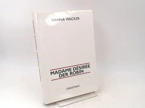 Wacker, Hanna: Madame Désirée. Der Robin. Zwei Erzählungen. 