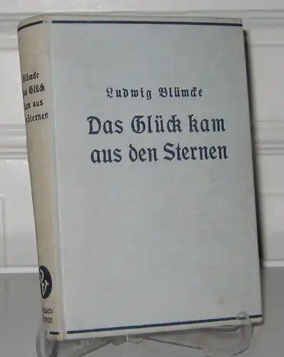 Blümcke, Ludwig: Das Glück kam aus den Sternen. Roman. 