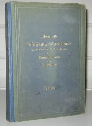 Klamroth (Bearbeitung): Schiffsmaschinenkunde mit besonderer Berücksichtigung der Dampfturbinen und Ölmotoren. Leitfaden für den Unterricht an der Marineschule. Atlas. [Alternativtitel: Atlas zur Schiffsmaschinenkunde]. 