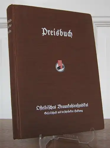 Ostelbisches Braunkohlesyndikat GmbH (Hrsg.): Ostelbisches Braunkohlesyndikat - Preisbuch. Gültig ab März 1941. 