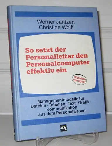 Jantzen, Werner und Christine Wolff: So setzt der Personalleiter den Personalcomputer effektiv ein. Managementmodelle für Dateien, Tabellen, Text, Grafik, Kommunikation aus dem Personalwesen. 