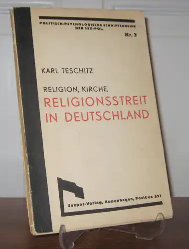 Teschitz, Karl (Karl Wolfgang Franz Graf Motesiczky): Religion, Kirche, Religionsstreit in Deutschland. [Politisch-Psychologische Schriftenreihe der Sex-Pol., Nr. 3]. 