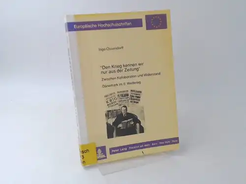 Ossendorff, Ingo: Den Krieg kennen wir nur aus der Zeitung. Zwischen Kollaboration und Widerstand. Dänemark im II. Weltkrieg. Studie zum 50. Jahrestag der Aktion "Weserübung".. 