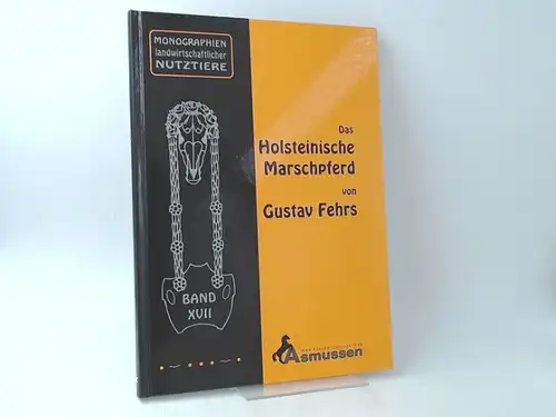 Fehrs, Gustav: Das holsteinische Marschpferd. Von Gustav Fehrs, Direktor der Reit- und Fahrschule in Elmshorn. Herausgegeben vom Verband der Pferdezüchter in den holst. Marschen. Mit...