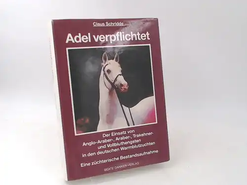 Schridde, Claus: Adel verpflichtet. Der Einsatz von Anglo-Araber-, Araber-, Trakehner- und Vollbluthengsten in den deutschen Warmblutzuchten. Eine züchterische Bestandsaufnahme. 