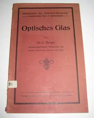 Berger, E: Optisches Glas. Von Dr. E. Berger, wissenschaftlichem Mitarbeiter des Jenaer Glaswerks Schott und Gen. [Schriftenreihe der "Optischen Rundschau"; Heft 2]. 