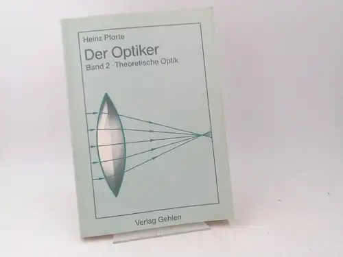 Pforte, Heinz: Der Optiker. Band 2. Theoretische Optik für Augen- und Feinoptiker. 