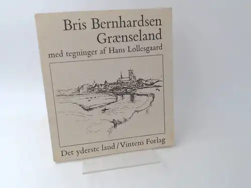 Bernhardsen, Bris und Hans Lollesgaard: Grænseland. Med tegninger af Hans Lollesgaard. 