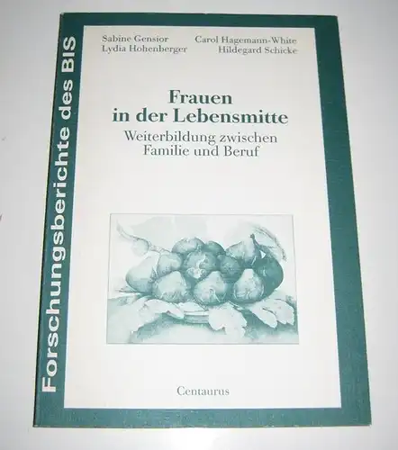 Gensior, Sabine, Carol Hagemann-White Lydia Hohenberger u. a: Frauen in der Lebensmitte. Weiterbildung zwischen Familie und Beruf. 