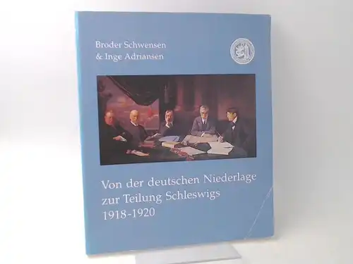 Schwensen, Broder und Inge Adriansen: Von der deutschen Niederlage zur Teilung Schleswigs 1918 - 1920. [Schriften der Gesellschaft für Flensburger Stadtgeschichte e. V.; Nr. 47]. 