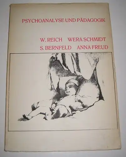Reich, Wilhelm, Wera Schmidt Siegfried Bernfeld u. a: Psychoanalyse und Pädagogik. Raubdruck mit diversen Aufsätzen der genannten Autoren. 