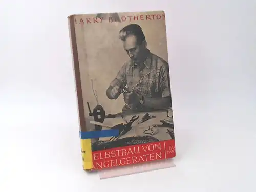 Brotherton, Harry: Selbstbau von Angelgeräten. Haken-Blinker-Wobbler-Schwimmer-Bißanzeiger. Netze und andere Kleingeräte. Ein Hobby für Angler. 