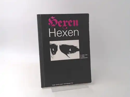 Unverhau, Dagmar und Kieler Stadt-und Schiffahrtsmuseum (Hg.): Hexen Hexen. In jeder Zeit...in jeder Gesellschaft... Kieler Hexenfälle des 16. und 17. Jahrhunderts. 