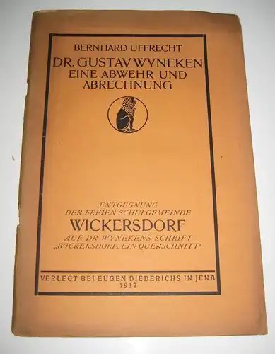 Uffrecht, Bernhard: Dr. Gustav Wyneken. Eine Abwehr und Abrechnung. Entgegnung der freien Schulgemeinde Wickersdorf auf Dr. Wynekens Schrift "Wyckersdorf, ein Querschnitt". 