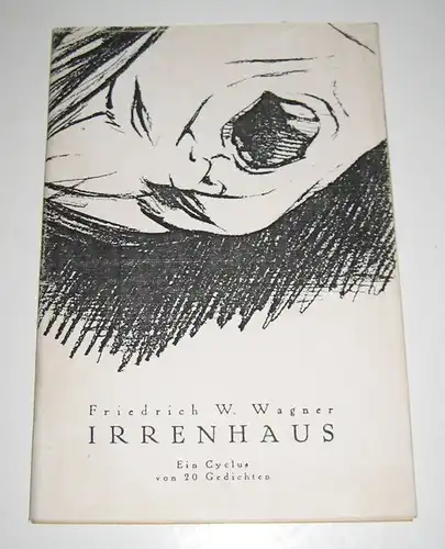 Wagner, Friedrich W: Irrenhaus. Ein Cyclus von 20 Gedichten. 