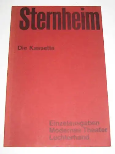 Sternheim, Carl: Die Kassette. Aus dem bürgerlichen Heldenleben. Ein bürgerliches Lustspiel. [Einzelausgaben. Modernes Theater]. 