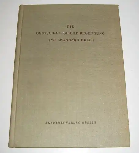 Winter, Eduard (Hrsg.): Die deutsch-russische Begegnung und Leonhard Euler. Beiträge zu der Beziehungen zwischen der deutschen und der russischen Wissenschaft und Kultur im 18. Jahrhundert. [Quellen und Studien zur Geschichte Osteuropas; Bd. 1]. 