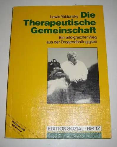 Yablonsky, Lewis: Die Therapeutische Gemeinschaft. Ein erfolgreicher Weg aus der Drogenabhängigkeit. [Suchtprobleme in Pädagogik und Therapie; Bd. 8 / Edition sozial]. 