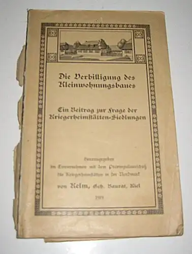 Kelm, Adalbert: Die Verbilligung des Kleinwohnungsbaues. Ein Beitrag zur Frage der Kriegerheimstätten-Siedlungen. Hrsg. im Einvernehmen mit dem Provinzialausschuß für Kriegerheimstätten in der Nordmark von Kelm, Geh. Baurat, Kiel. 