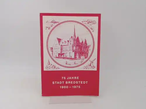 Stadt Bredstedt (Hg.): 75 Jahre Stadt Bredstedt. 1900 - 1975. Festschrift zum 75 jährigen Stadtjubiläum. 