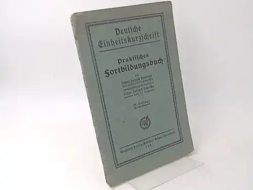 Polotzek, Joseph und Joseph Scheike: Deutsche Einheitskurzschrift. Praktisches Fortbildungsbuch nebst einem Verzeichnis der festen redeschriftlichen Kürzungen für den Schul-, Vereins-, und Selbstunterricht. [Fortbildung]. 