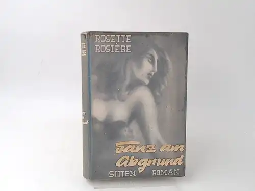 Rosière, Rosette: Tanz am Abgrund. Sittenroman. 