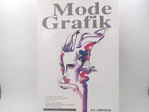 Arnold, A. L: Mode-Grafik. Ein Lehr- und Fachbuch für Mode-Fach-Hochschulen, Akademien und zum Selbststudium. Fashion Illustration. A Technical and Textbook for Fashion Colleges, Academies and Self-study. 