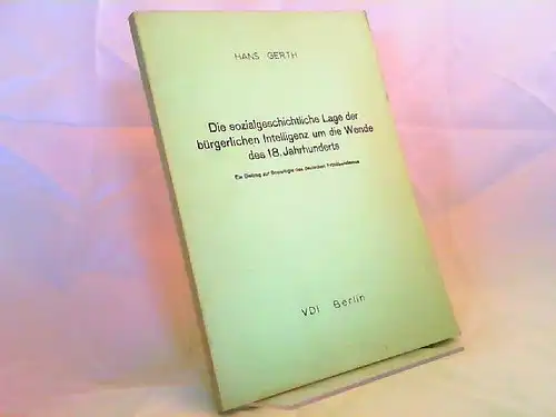 Gerth, Hans: Die sozialgeschichtliche Lage der bürgerlichen Intelligenz um die Wende des 18. Jahrhunderts. Ein Beitrag zur Soziologie des deutschen Frühliberalismus. Dissertation. 