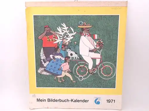 Mein Bilderbuch-Kalender 1971. [Bilderbücher der sechs] Kalenderblätter mit Bildern aus den Kinderbüchern: Bei uns im Dorf; Die Kürbislaterne; Alle Tage fröhlich sein; Die kleine Raupe Nimmersatt und weiteren. 