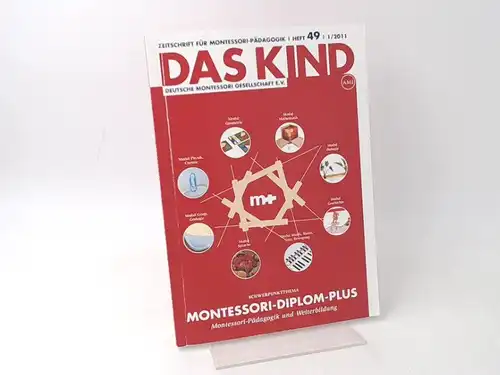 Deutsche Montessori Gesellschaft e. V.  (Hg.): Das Kind 1/2011: Schwerpunktthema: Montessori-Diplom-Plus, Montessori-Pädagogik und Weiterbildung. Zeitschrift für Montessori-Pädagogik. 