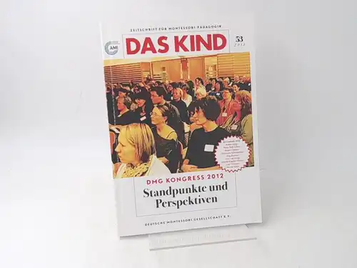 Deutsche Montessori Gesellschaft e. V.  (Hg.): Das Kind. DMG Kongress 2012. Standpunkt und Perspektiven. Zeitschrift für Montessori-Pädagogik. [Association Montessori International]. 