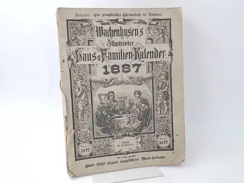 Machenhausen´s illustrierter Haus- und Familienkalender auf das Jahr 1887. Mit einem Chromobild in Rahmen und einem Wandkalender. (Bild und Wandkalender fehlen). 