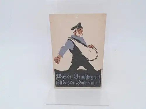 Postkarte zu den Volksabstimmungen über die deutsch dänische Grenze 1920 in Schleswig:  Aufschrift Vorderseite: Was der Deutsche gesät soll das der Däne ernten? Aufschrift.. 
