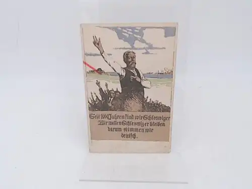 Postkarte zu den Volksabstimmungen über die deutsch dänische Grenze 1920 in Schleswig:  Aufschrift Vorderseite: Seit 1000 Jahren sind wir Schleswiger. Wir wollen Schleswiger bleiben.. 