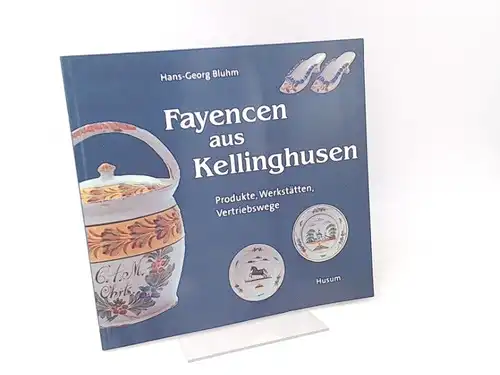 Bluhm, Hans-Georg und Museum der Stadt Kellinghusen (Hg.): Fayencen aus Kellinghusen. Produkte, Werkstätten, Vertriebswege. 