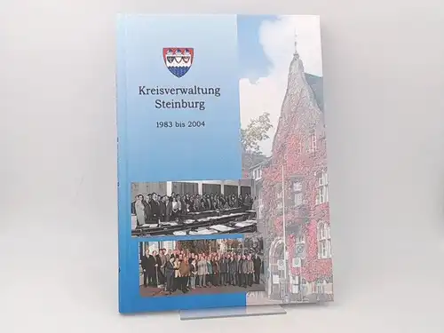 Kreis Steinburg (Hg.)Burghard Rocke und Britta Glatki: Kreisverwaltung Steinburg 1983 - 2004. 