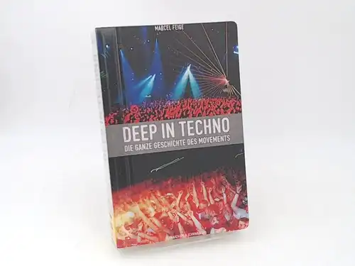 Feige, Marcel: Deep in Techno. Die ganze Geschichte des Movements. Mit einem Vorwort von Kai-Uwe Müller. 