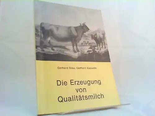 Blau, Günter und Gerhard Kielwein: Die Erzeugung von Qualitätsmilch. 