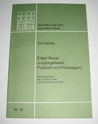 Gamby, Erik: Edgar Bauer. Junghegelianer, Publizist und Polizeiagent. Mit Bibliographie der E. Bauer-Texte und Dokumentenanhang. [Karl-Marx-Haus Trier / Karl-Marx-Haus: Schriften aus dem Karl-Marx-Haus, Trier; Nr. 32]. 