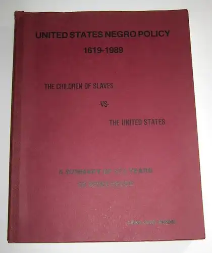 June, Lema: United States Negro Policy 1619 - 1989. [The children of slaves vs. the United States. A summary of 370 years of grievances]. A revised history (for Africa`s descendants) to modify and complement european records on racial encounters. United S