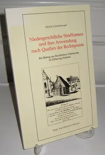 Linderkamp, Heike: Niedergerichtliche Strafformen und ihre Anwendung nach Quellen der Rechtspraxis. Ein Beitrag zur Rechtlichen Volkskunde in Schleswig-Holstein.[Studien zur Volkskunde und Kulturgeschichte Schleswig-Holsteins ; Bd. 17]. 