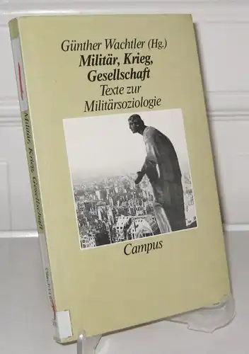 Wachtler, Günther (Hrsg.): Militär, Krieg, Gesellschaft. Texte zur Militärsoziologie. 